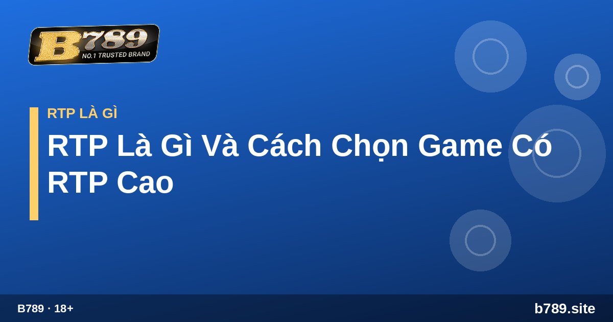 Bí quyết chọn game nổ hũ RTP cao tại B789